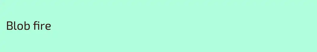 Blob fire